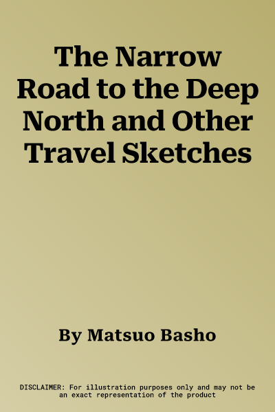 The Narrow Road to the Deep North and Other Travel Sketches