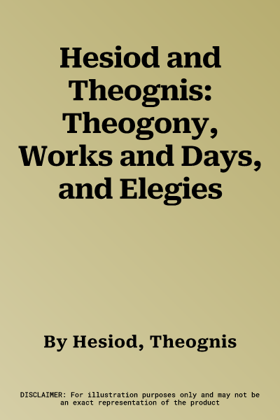 Hesiod and Theognis: Theogony, Works and Days, and Elegies