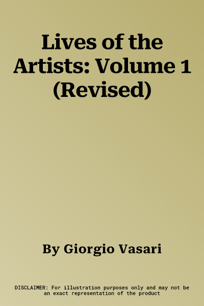 Lives of the Artists: Volume 1 (Revised)