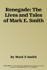 Renegade: The Lives and Tales of Mark E. Smith