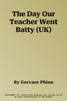 The Day Our Teacher Went Batty (UK)