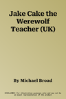 Jake Cake the Werewolf Teacher (UK)