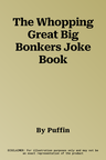 The Whopping Great Big Bonkers Joke Book