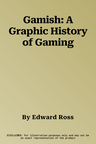 Gamish: A Graphic History of Gaming