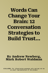 Words Can Change Your Brain: 12 Conversation Strategies to Build Trust, Resolve Conflict, and Increase Intima Cy