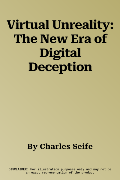 Virtual Unreality: The New Era of Digital Deception