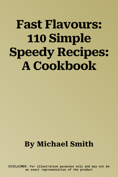 Fast Flavours: 110 Simple Speedy Recipes: A Cookbook