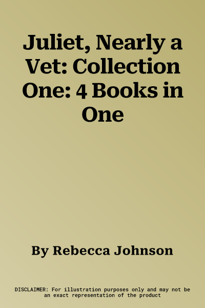 Juliet, Nearly a Vet: Collection One: 4 Books in One