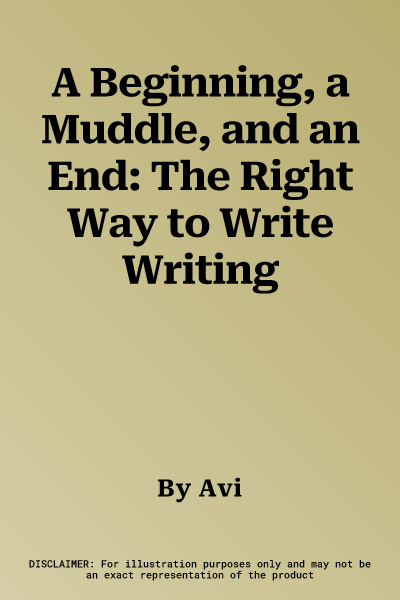 A Beginning, a Muddle, and an End: The Right Way to Write Writing