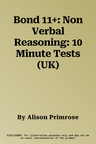 Bond 11+: Non Verbal Reasoning: 10 Minute Tests (UK)