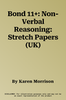 Bond 11+: Non-Verbal Reasoning: Stretch Papers (UK)