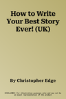 How to Write Your Best Story Ever! (UK)