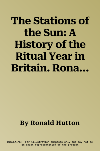 The Stations of the Sun: A History of the Ritual Year in Britain. Ronald Hutton (Revised)