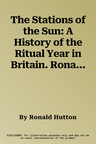 The Stations of the Sun: A History of the Ritual Year in Britain. Ronald Hutton (Revised)