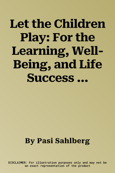 Let the Children Play: For the Learning, Well-Being, and Life Success of Every Child