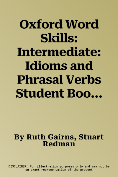 Oxford Word Skills: Intermediate: Idioms and Phrasal Verbs Student Book with Key (UK)