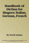 Handbook of Diction for Singers: Italian, German, French