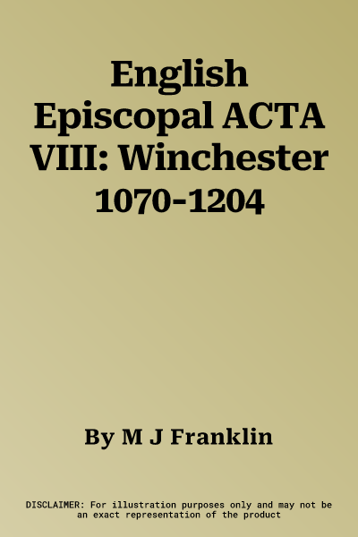 English Episcopal ACTA VIII: Winchester 1070-1204