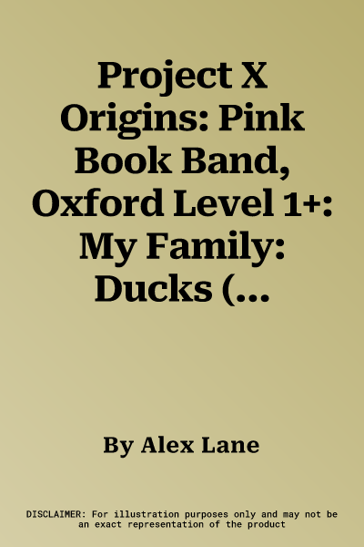 Project X Origins: Pink Book Band, Oxford Level 1+: My Family: Ducks (UK)