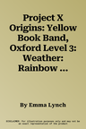 Project X Origins: Yellow Book Band, Oxford Level 3: Weather: Rainbow (UK)