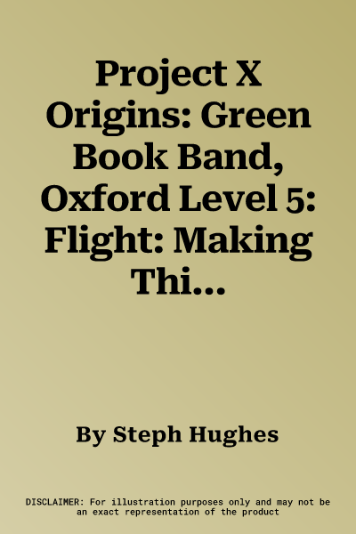 Project X Origins: Green Book Band, Oxford Level 5: Flight: Making Things That Fly (UK)