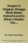 Project X Origins: Orange Book Band, Oxford Level 6: What a Waste: Turn It Off! (UK)