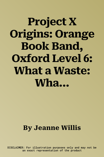 Project X Origins: Orange Book Band, Oxford Level 6: What a Waste: What a Waste! (UK)