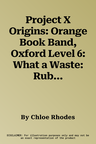 Project X Origins: Orange Book Band, Oxford Level 6: What a Waste: Rubbish! (UK)