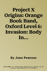 Project X Origins: Orange Book Band, Oxford Level 6: Invasion: Body Invaders (UK)