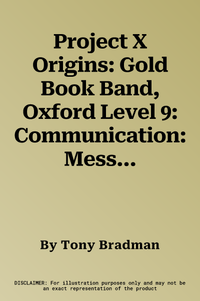 Project X Origins: Gold Book Band, Oxford Level 9: Communication: Message in an X-Bot (UK)