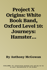 Project X Origins: White Book Band, Oxford Level 10: Journeys: Hamster Rampage (UK)