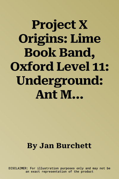 Project X Origins: Lime Book Band, Oxford Level 11: Underground: Ant Meets the Queen (UK)