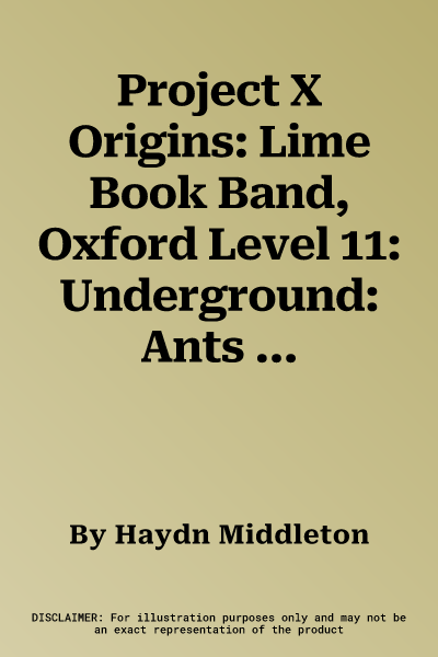 Project X Origins: Lime Book Band, Oxford Level 11: Underground: Ants at Home (UK)