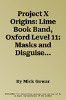 Project X Origins: Lime Book Band, Oxford Level 11: Masks and Disguises: Masks in Film and Theatre (UK)