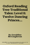 Oxford Reading Tree Traditional Tales: Level 8: Twelve Dancing Princesses (UK)