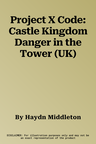 Project X Code: Castle Kingdom Danger in the Tower (UK)