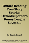 Oxford Reading Tree Story Sparks: Oxfordsuperhero Bunny League Saves the World! Level 8 (UK)