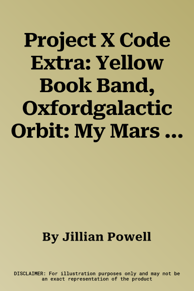 Project X Code Extra: Yellow Book Band, Oxfordgalactic Orbit: My Mars Trip Level 3 (UK)