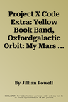 Project X Code Extra: Yellow Book Band, Oxfordgalactic Orbit: My Mars Trip Level 3 (UK)