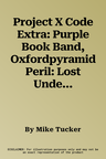 Project X Code Extra: Purple Book Band, Oxfordpyramid Peril: Lost Underground Level 8 (UK)