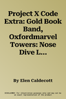 Project X Code Extra: Gold Book Band, Oxfordmarvel Towers: Nose Dive Level 9 (UK)