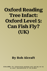 Oxford Reading Tree Infact: Oxford Level 5: Can Fish Fly? (UK)