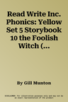 Read Write Inc. Phonics: Yellow Set 5 Storybook 10 the Foolish Witch (UK)