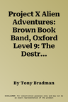 Project X Alien Adventures: Brown Book Band, Oxford Level 9: The Destroyer (UK)