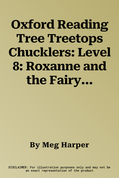 Oxford Reading Tree Treetops Chucklers: Level 8: Roxanne and the Fairy Godbrother (UK)