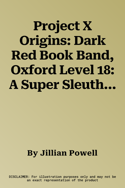 Project X Origins: Dark Red Book Band, Oxford Level 18: A Super Sleuth's Manual (UK)