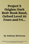 Project X Origins: Dark Red+ Book Band, Oxford Level 19: Fears and Frights: A New Alliance (UK)