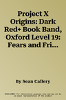 Project X Origins: Dark Red+ Book Band, Oxford Level 19: Fears and Frights: Nature's Most Deadly? (UK)