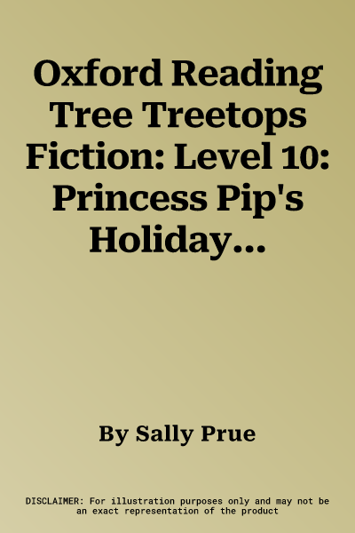 Oxford Reading Tree Treetops Fiction: Level 10: Princess Pip's Holiday (UK)