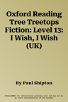 Oxford Reading Tree Treetops Fiction: Level 13: I Wish, I Wish (UK)